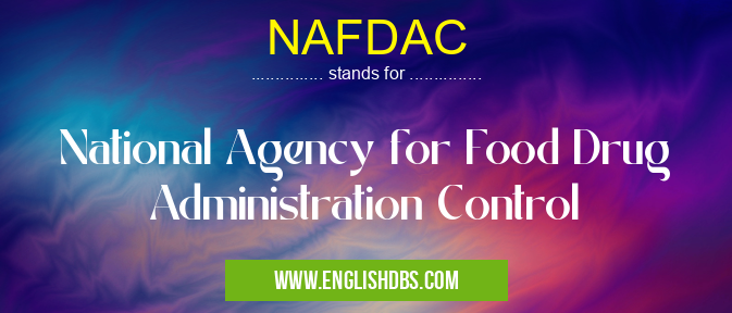 NAFDAC means National Agency for Food Drug Administration Control NAFDAC