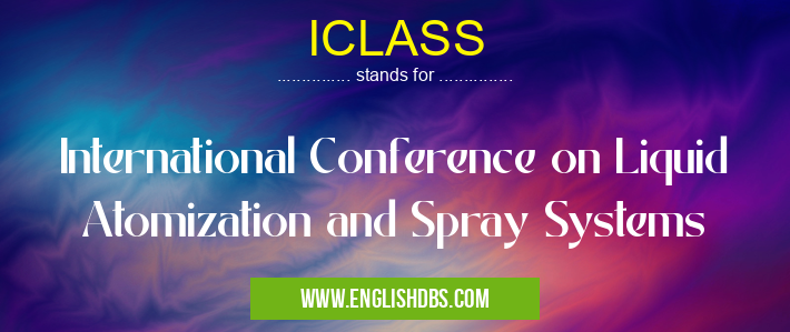 ICLASS means International Conference on Liquid Atomization and Spray Systems ICLASS