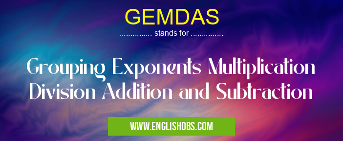 GEMDAS means Grouping Exponents Multiplication Division Addition and Subtraction GEMDAS