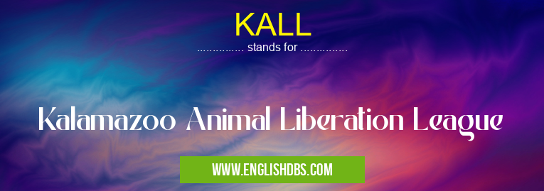 KALL means Kalamazoo Animal Liberation League KALL