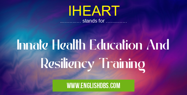 IHEART means Innate Health Education And Resiliency Training IHEART