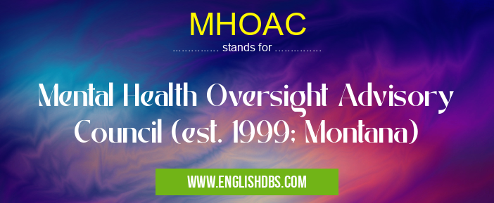 MHOAC means Mental Health Oversight Advisory Council (est. 1999; Montana) MHOAC