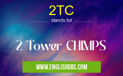 2TC means 2 Tower CHIMPS 2TC