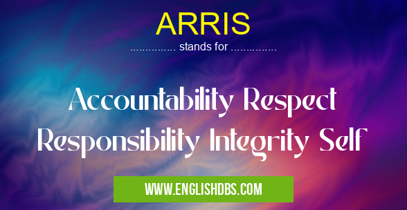 ARRIS means Accountability Respect Responsibility Integrity Self ARRIS