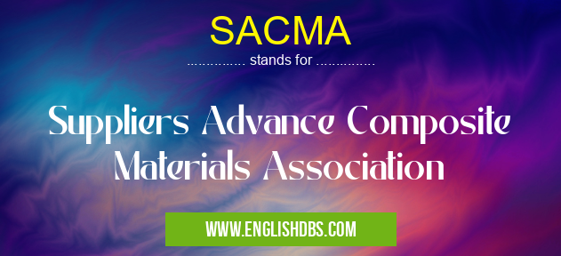 SACMA means Suppliers Advance Composite Materials Association SACMA