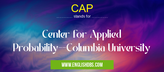 CAP means Center for Applied Probability--Columbia University CAP