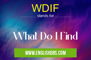 WDIF means What Do I Find WDIF