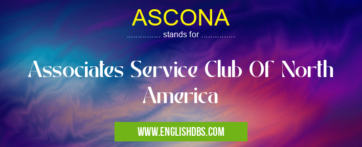 ASCONA means Associates Service Club Of North America ASCONA