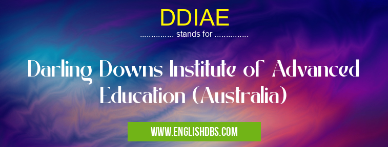 DDIAE means Darling Downs Institute of Advanced Education (Australia) DDIAE