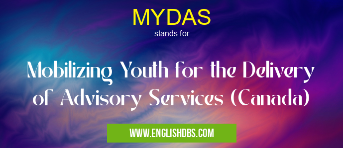 MYDAS means Mobilizing Youth for the Delivery of Advisory Services (Canada) MYDAS