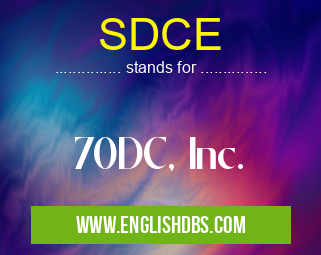 SDCE means 70DC, Inc. SDCE