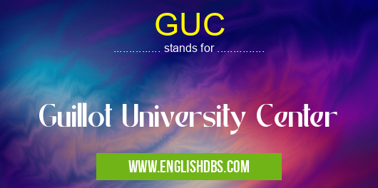 GUC means Guillot University Center GUC