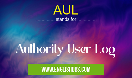 AUL means Authority User Log AUL