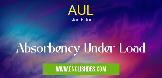 AUL means Absorbency Under Load AUL