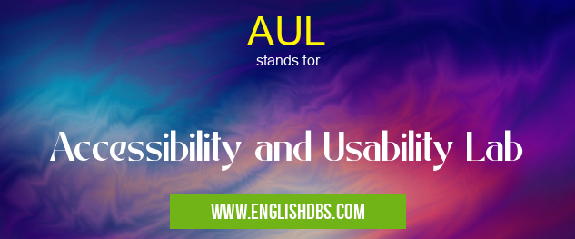 AUL means Accessibility and Usability Lab AUL