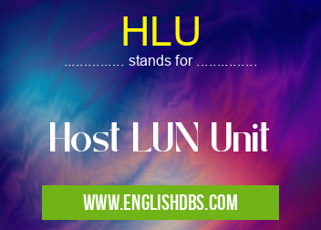 HLU means Host LUN Unit HLU