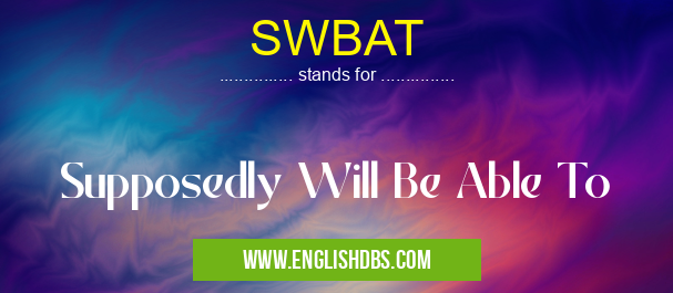 SWBAT means Supposedly Will Be Able To SWBAT