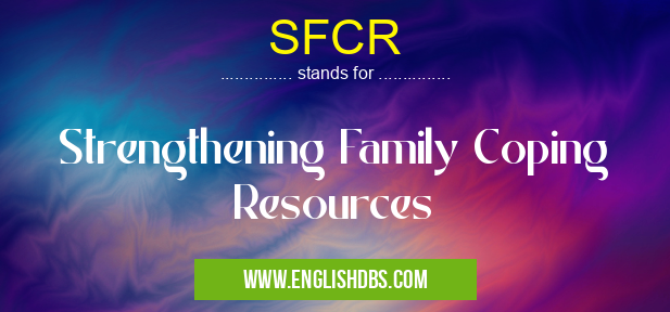 SFCR means Strengthening Family Coping Resources SFCR