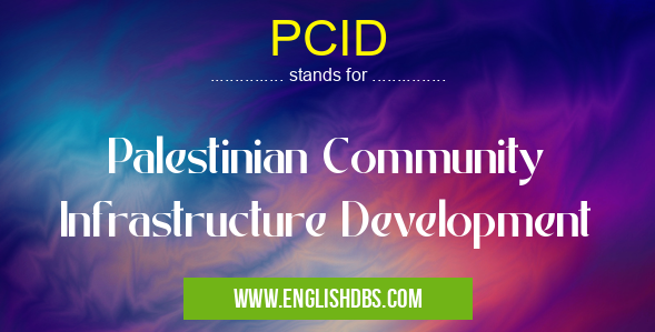 PCID means Palestinian Community Infrastructure Development PCID