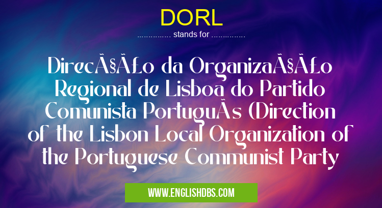 DORL means Direcção da Organização Regional de Lisboa do Partido Comunista Português (Direction of the Lisbon Local Organization of the Portuguese Communist Party DORL
