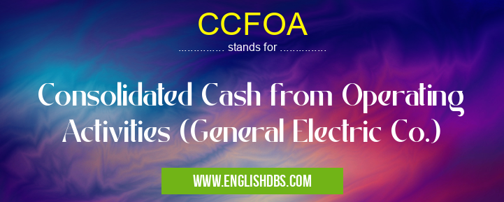 CCFOA means Consolidated Cash from Operating Activities (General Electric Co.) CCFOA