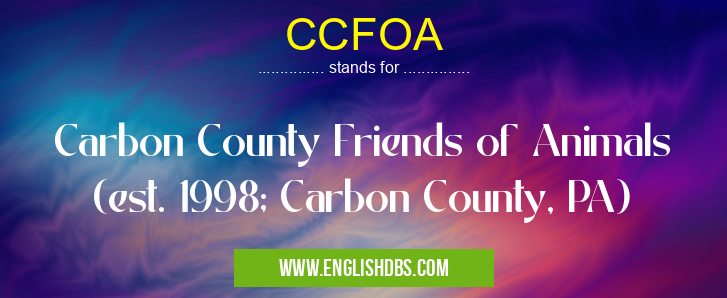 CCFOA means Carbon County Friends of Animals (est. 1998; Carbon County, PA) CCFOA