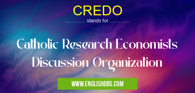 CREDO means Catholic Research Economists Discussion Organization CREDO