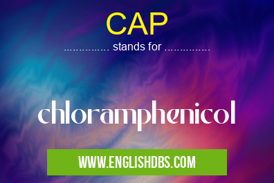 CAP means chloramphenicol CAP