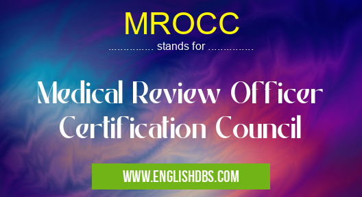 MROCC means Medical Review Officer Certification Council MROCC