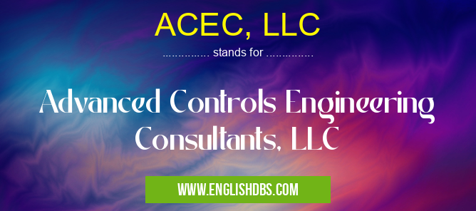 ACEC, LLC means Advanced Controls Engineering Consultants, LLC ACEC, LLC