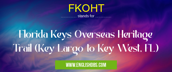 FKOHT means Florida Keys Overseas Heritage Trail (Key Largo to Key West, FL) FKOHT