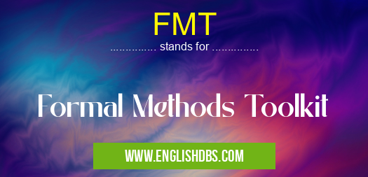 FMT means Formal Methods Toolkit FMT