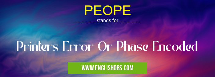 PEOPE means Printers Error Or Phase Encoded PEOPE