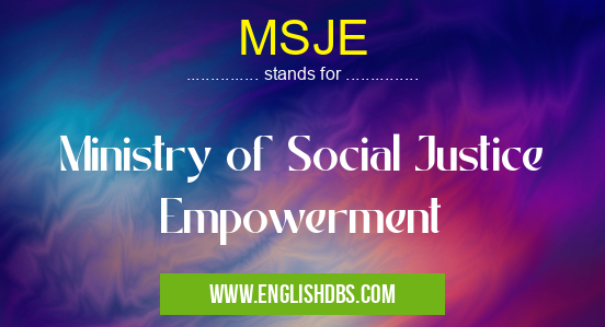 MSJE means Ministry of Social Justice Empowerment MSJE