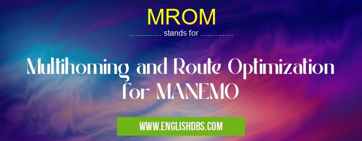 MROM means Multihoming and Route Optimization for MANEMO MROM