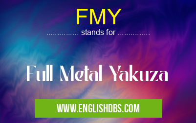 FMY means Full Metal Yakuza FMY