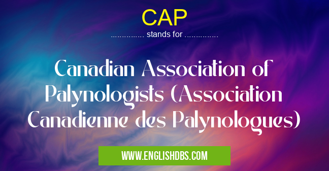 CAP means Canadian Association of Palynologists (Association Canadienne des Palynologues) CAP
