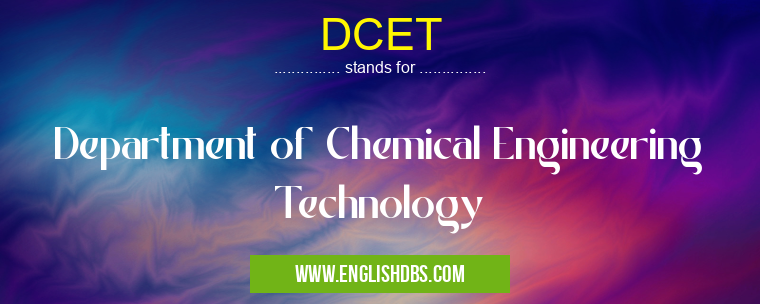 DCET means Department of Chemical Engineering Technology DCET