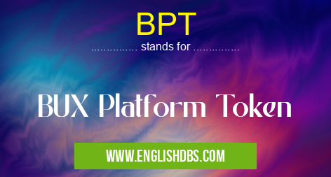 BPT means BUX Platform Token BPT