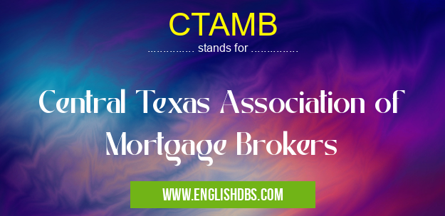 CTAMB means Central Texas Association of Mortgage Brokers CTAMB