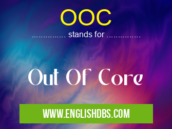 OOC means Out Of Core OOC
