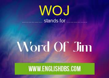 WOJ means Word Of Jim WOJ