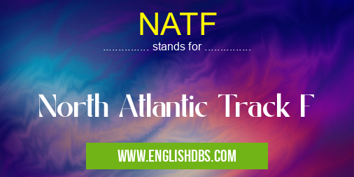 NATF means North Atlantic Track F NATF