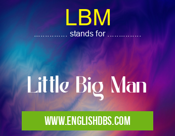 LBM means Little Big Man LBM