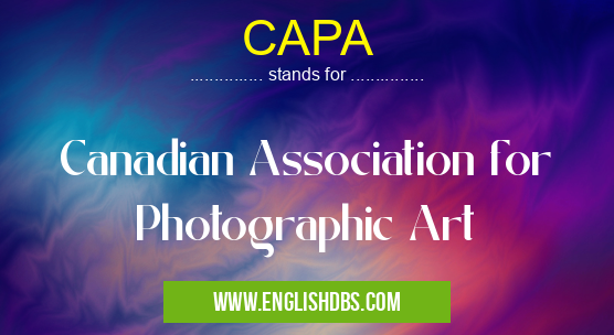 CAPA means Canadian Association for Photographic Art CAPA