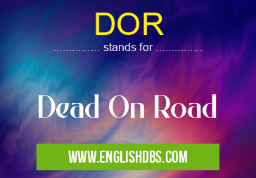 DOR means Dead On Road DOR