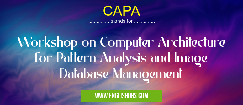 CAPA means Workshop on Computer Architecture for Pattern Analysis and Image Database Management CAPA