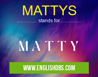 MATTYS means M A T T Y MATTYS