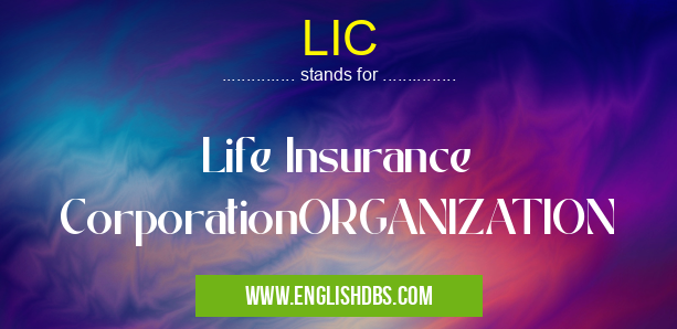 LIC means Life Insurance CorporationORGANIZATION LIC