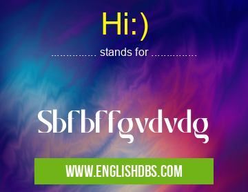 Hi:) means Sbfbffgvdvdg Hi:)